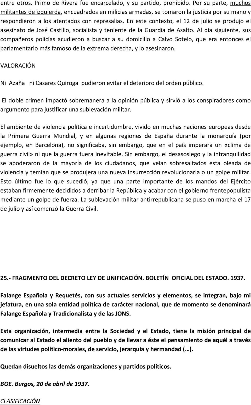En este contexto, el 12 de julio se produjo el asesinato de José Castillo, socialista y teniente de la Guardia de Asalto.