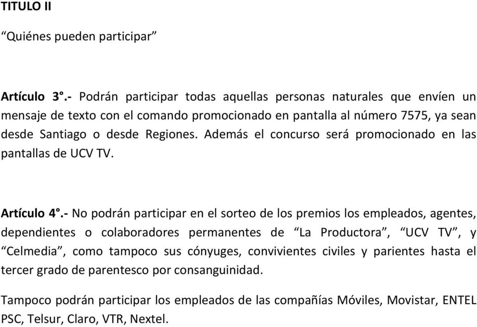 Regiones. Además el concurso será promocionado en las pantallas de UCV TV. Artículo 4.