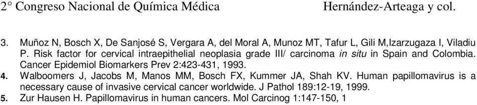 Cancer Epidemiol Biomarkers Prev 2:423-431, 1993. 4. Walboomers J, Jacobs M, Manos MM, Bosch FX, Kummer JA, Shah KV.