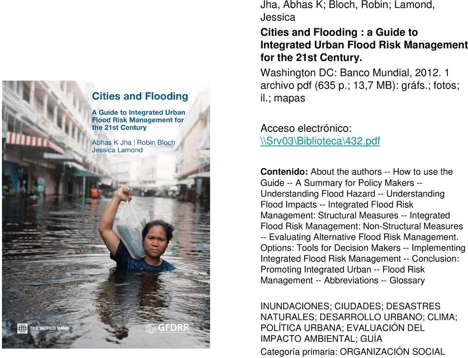 pdf \432 Contenido: About the authors -- How to use the Guide -- A Summary for Policy Makers -- Understanding Flood Hazard -- Understanding Flood Impacts -- Integrated Flood Risk Management: