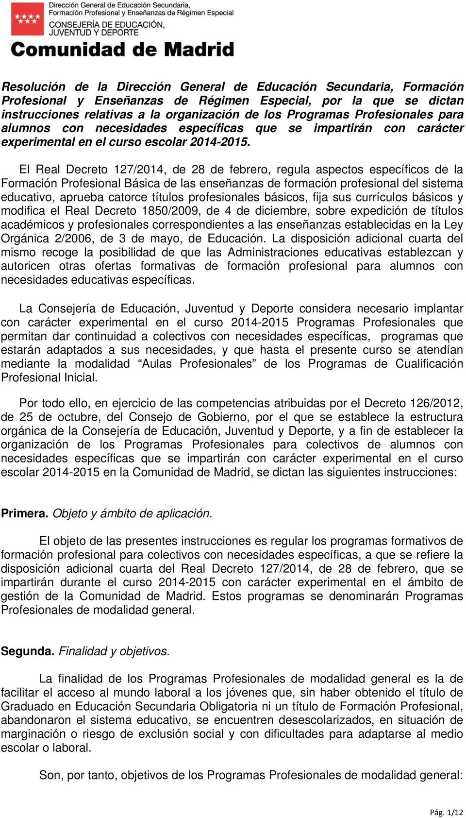 El Real Decreto 127/2014, de 28 de febrero, regula aspectos específicos de la Formación Profesional Básica de las enseñanzas de formación profesional del sistema educativo, aprueba catorce títulos
