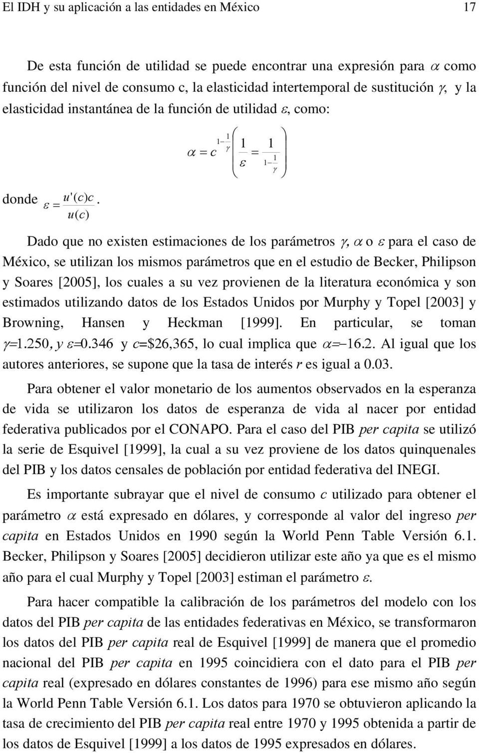 u( c) Dado que no exsten estmacones de los parámetros γ, α o ε para el caso de Méxco, se utlzan los msmos parámetros que en el estudo de Becker, Phlpson y Soares [5], los cuales a su vez provenen de