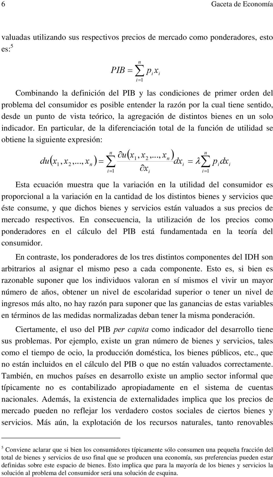 En partcular, de la dferencacón total de la funcón de utldad se obtene la sguente expresón: du ( x x,..., x ) = p x ( x, x,.