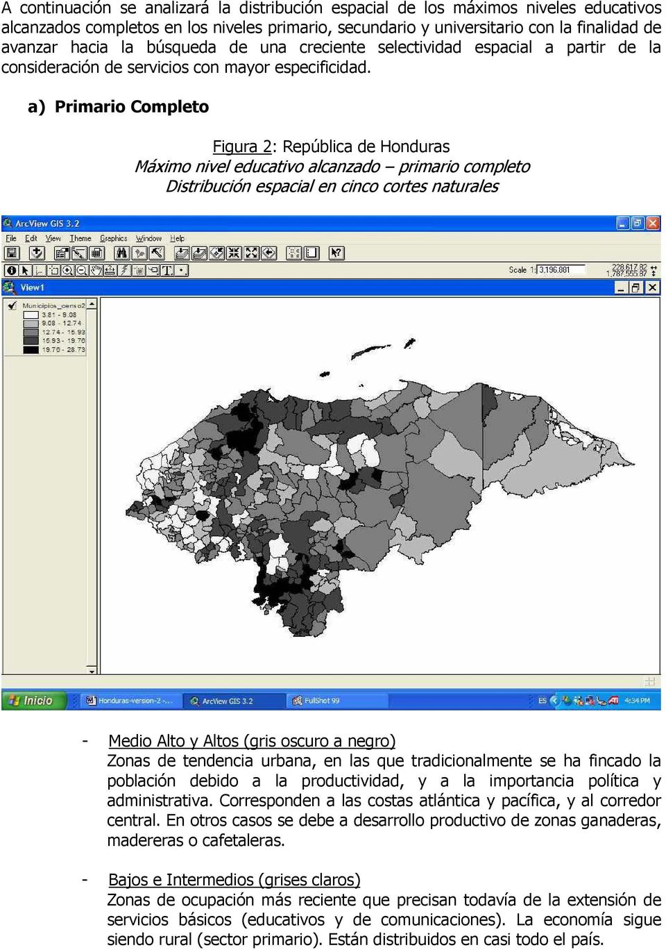 a) Primario Completo Figura 2: República de Honduras Máximo nivel educativo alcanzado primario completo Distribución espacial en cinco cortes naturales - Medio Alto y Altos (gris oscuro a negro)
