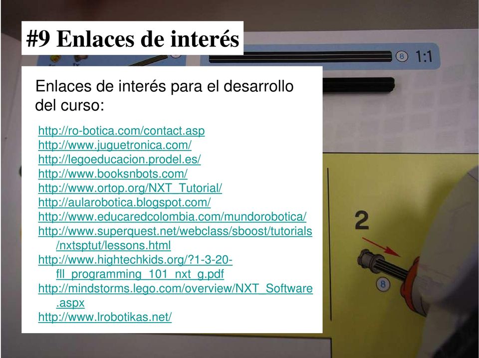com/ http://www.educaredcolombia.com/mundorobotica/ http://www.superquest.net/webclass/sboost/tutorials /nxtsptut/lessons.html http://www.
