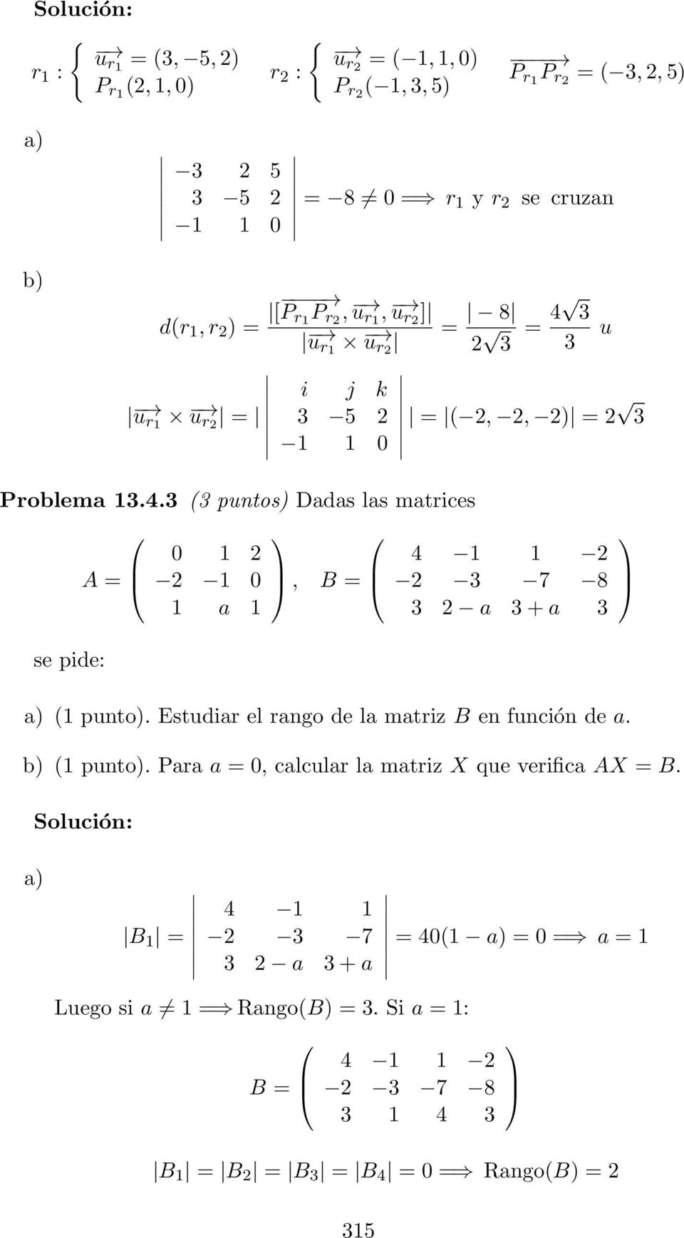 Estudiar el rango de la matriz B en función de a. b) (1 punto). Para a = 0, calcular la matriz X que verifica AX = B.