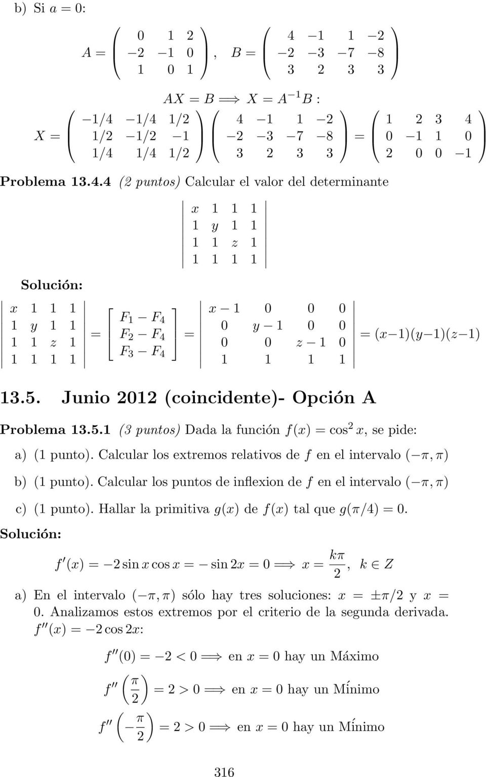5. Junio 01 (coincidente)- Opción A 1 3 4 0 1 1 0 0 0 1 = (x 1)(y 1)(z 1) Problema 13.5.1 (3 puntos) Dada la función f(x) = cos x, (1 punto).