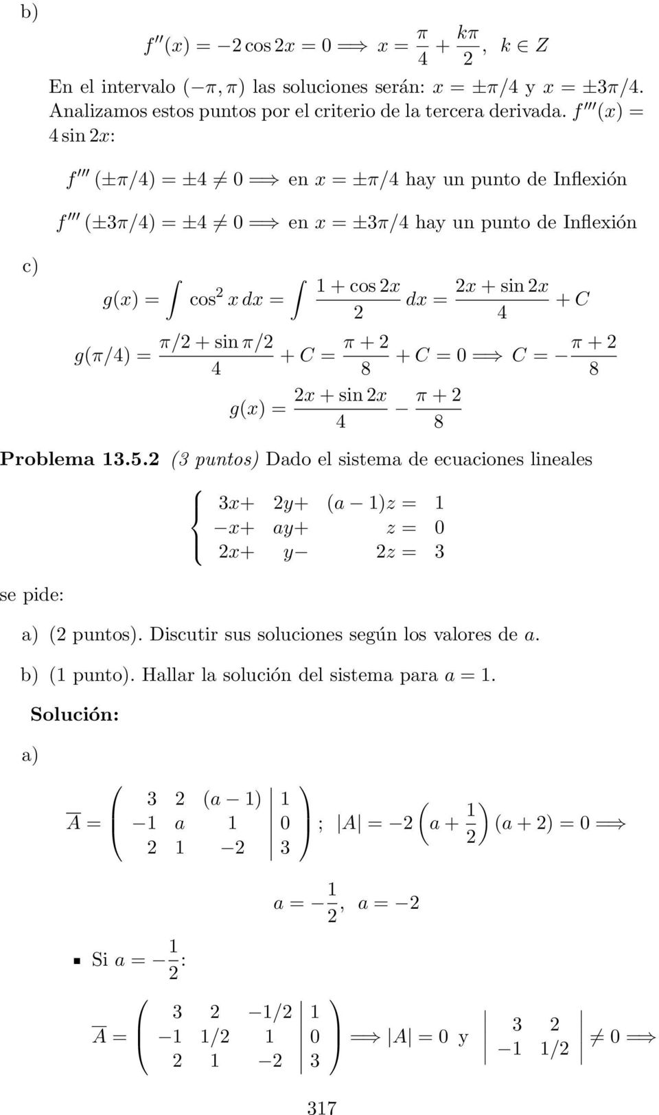 x + sin x g(x) = 4 dx = x + sin x 4 + C + C = 0 = C = π + 8 π + 8 Problema 13.5. (3 puntos) Dado el sistema de ecuaciones lineales 3x+ y+ (a 1)z = 1 x+ ay+ z = 0 x+ y z = 3 ( puntos).