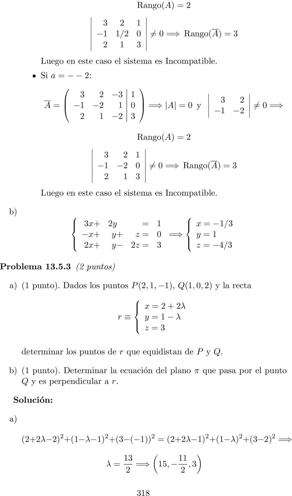 0 = b) 3x+ y = 1 x+ y+ z = 0 x+ y z = 3 x = 1/3 = y = 1 z = 4/3 Problema 13.5.3 ( puntos) (1 punto).