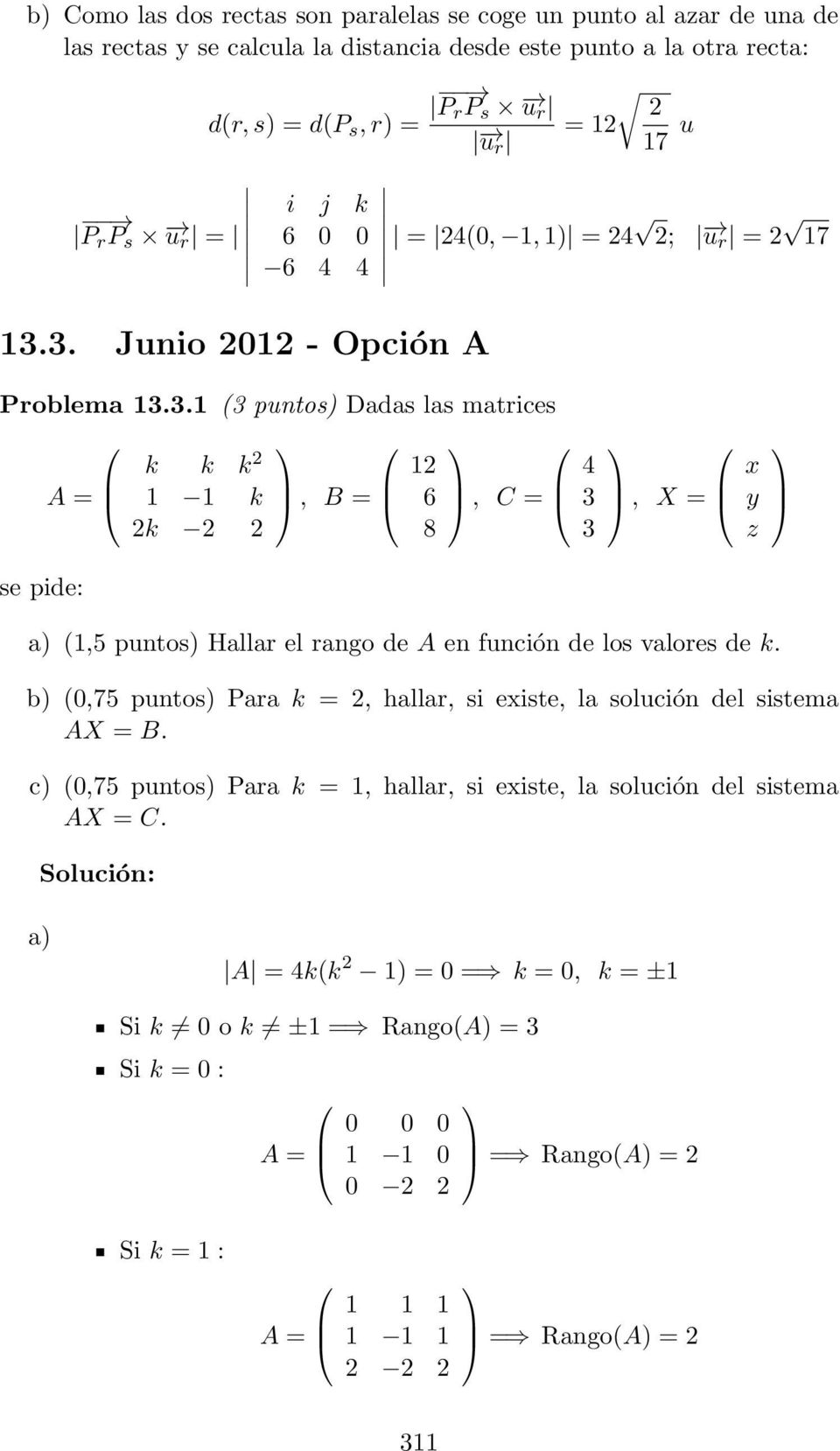 3. Junio 01 - Opción A Problema 13.3.1 (3 puntos) Dadas las matrices k k k 1 1 k k, B = = 4(0, 1, 1) = 4 ; u r = 17 1 6 8, C = 4 3 3, X = (1,5 puntos) Hallar el rango de A en función de los valores de k.