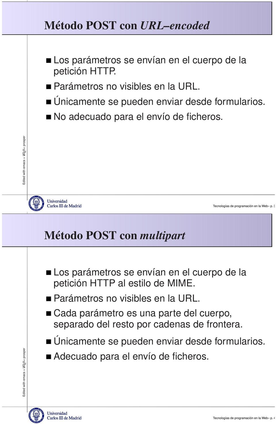 39 Método POST con multipart Los parámetros se envían en el cuerpo de la petición HTTP al estilo de MIME. Parámetros no visibles en la URL.