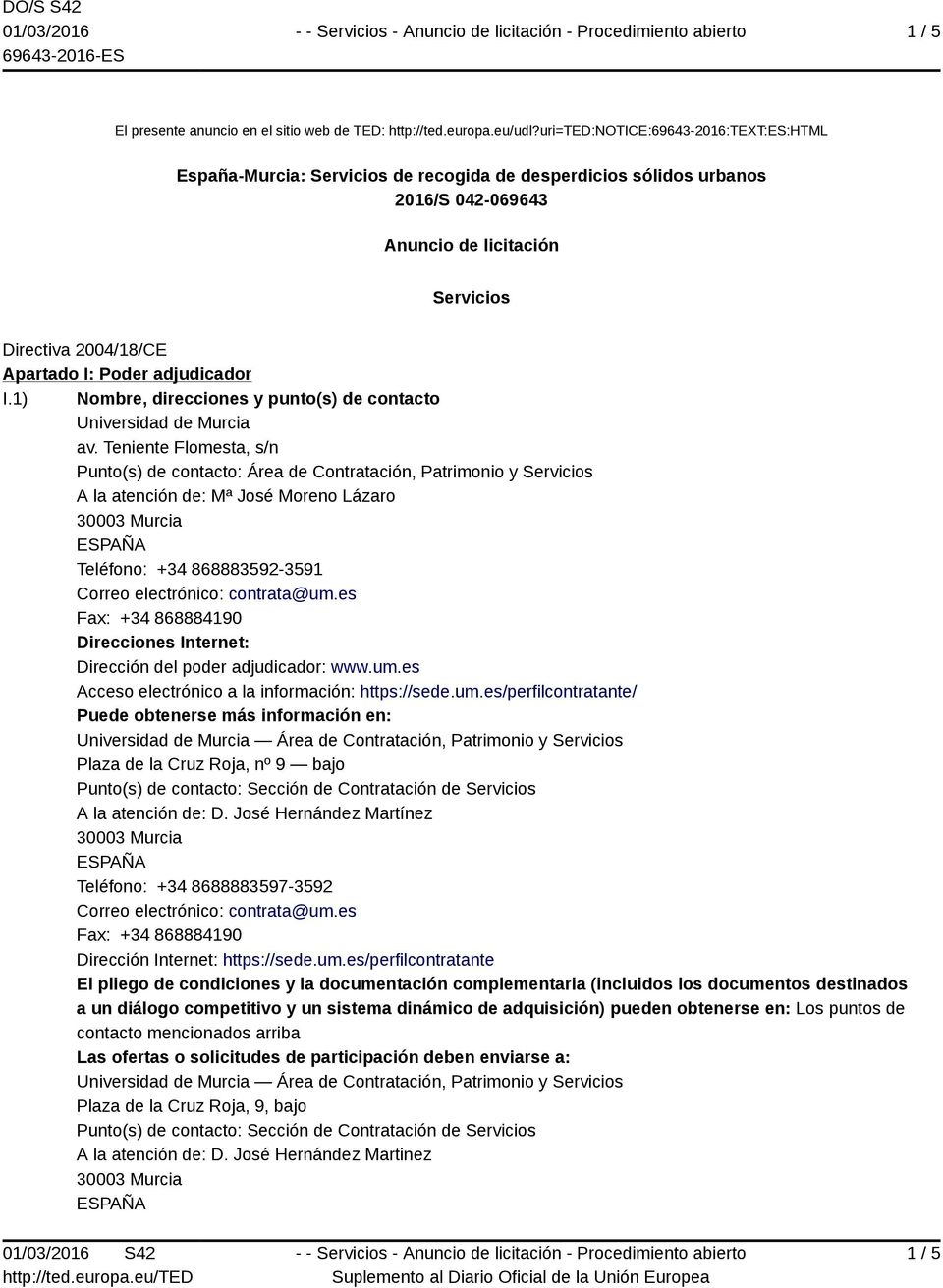 adjudicador I.1) Nombre, direcciones y punto(s) de contacto Universidad de Murcia av.