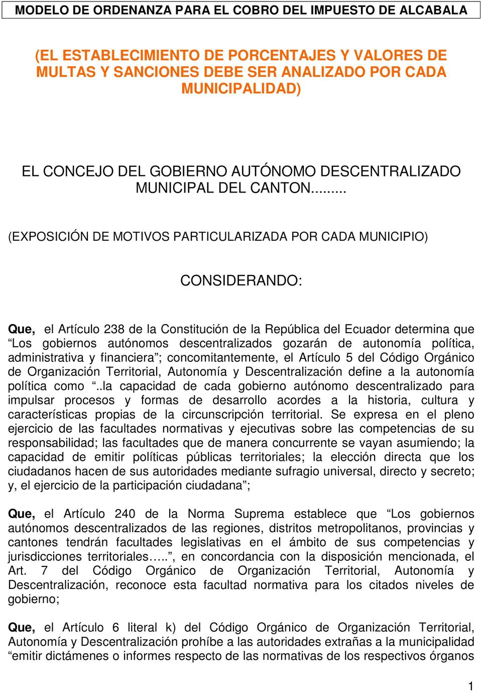 .. (EXPOSICIÓN DE MOTIVOS PARTICULARIZADA POR CADA MUNICIPIO) CONSIDERANDO: Que, el Artículo 238 de la Constitución de la República del Ecuador determina que Los gobiernos autónomos descentralizados