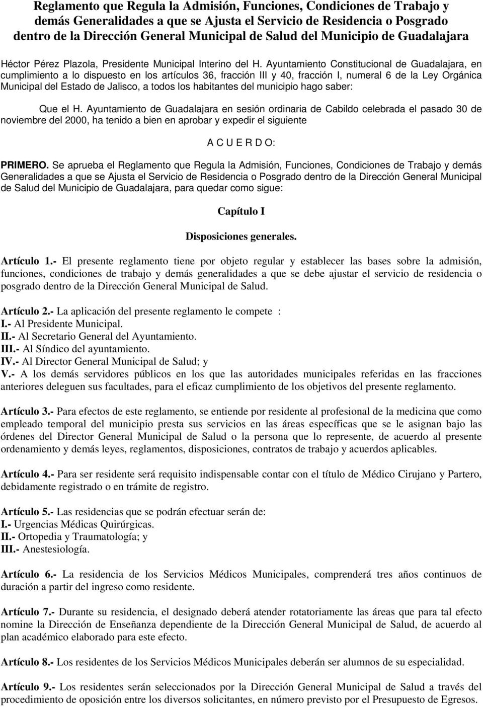 Ayuntamiento Constitucional de Guadalajara, en cumplimiento a lo dispuesto en los artículos 36, fracción III y 40, fracción I, numeral 6 de la Ley Orgánica Municipal del Estado de Jalisco, a todos