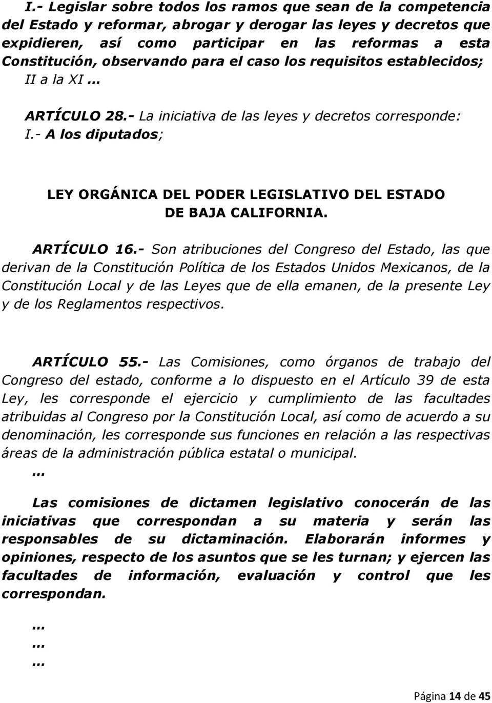 - A los diputados; LEY ORGÁNICA DEL PODER LEGISLATIVO DEL ESTADO DE BAJA CALIFORNIA. ARTÍCULO 16.
