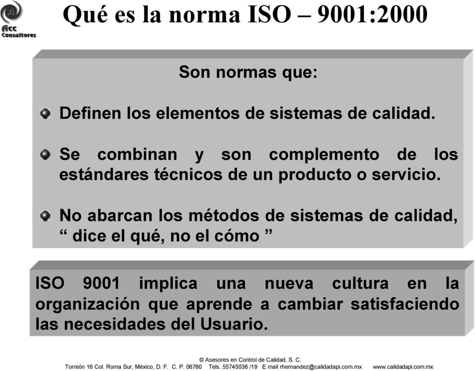 No abarcan los métodos de sistemas de calidad, dice el qué, no el cómo ISO 9001 implica una