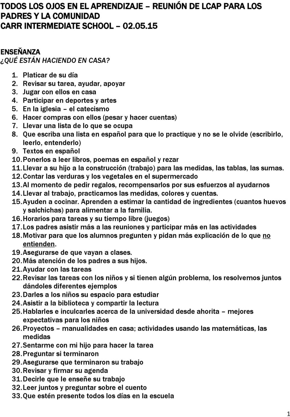 Llevar una lista de lo que se ocupa 8. Que escriba una lista en español para que lo practique y no se le olvide (escribirlo, leerlo, entenderlo) 9. Textos en español 10.