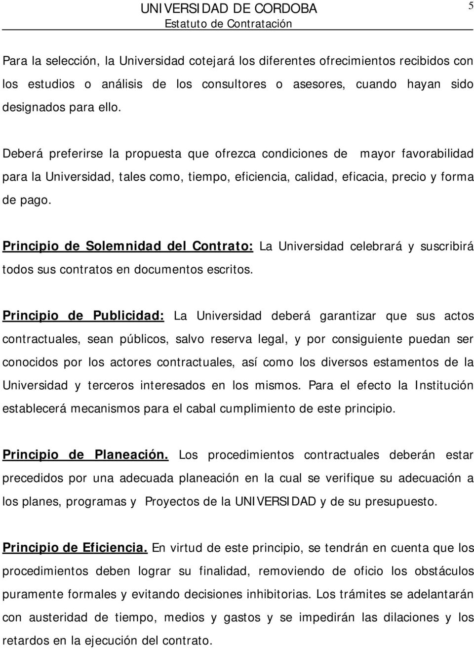 Principio de Solemnidad del Contrato: La Universidad celebrará y suscribirá todos sus contratos en documentos escritos.
