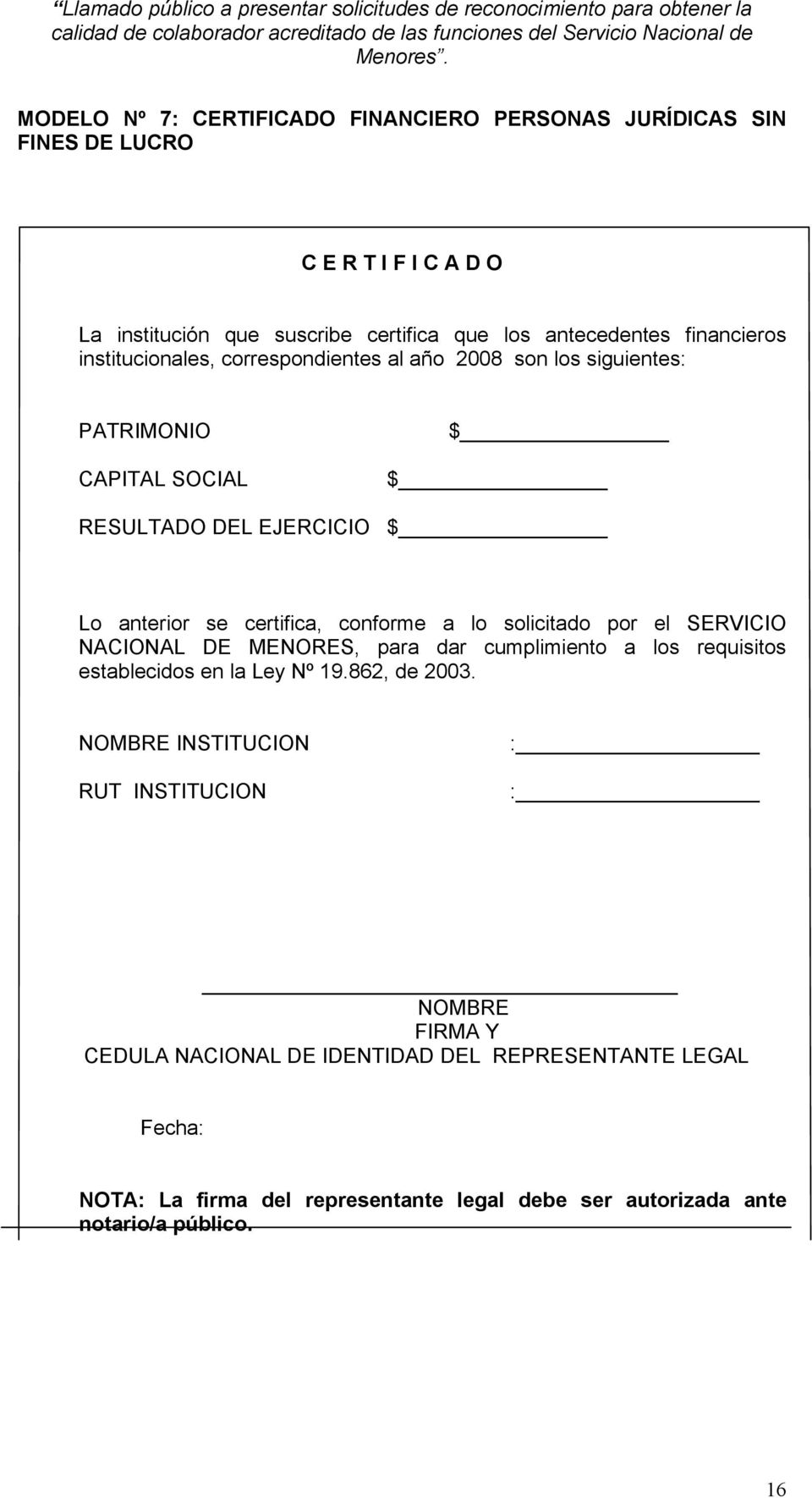 conforme a lo solicitado por el SERVICIO NACIONAL DE MENORES, para dar cumplimiento a los requisitos establecidos en la Ley Nº 19.862, de 2003.