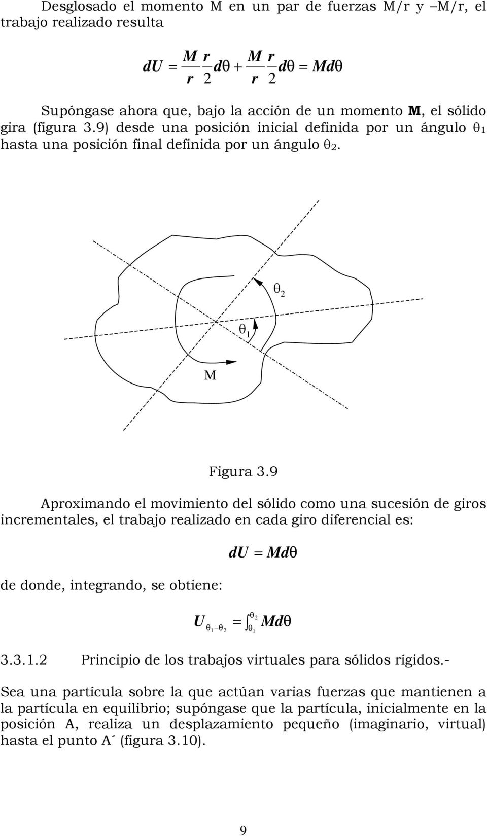 9 proximando el movimiento del sólido como una sucesión de giros incrementales, el trabajo realizado en cada giro diferencial es: de donde, integrando, se obtiene: du = Md U = Md 3.