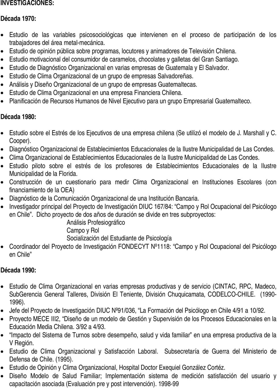 Estudio de Diagnóstico Organizacional en varias empresas de Guatemala y El Salvador. Estudio de Clima Organizacional de un grupo de empresas Salvadoreñas.