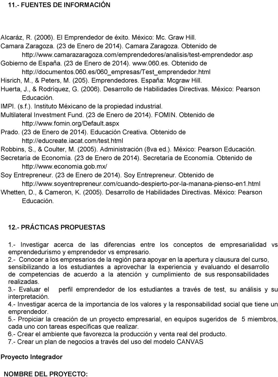 (205). Emprendedores. España: Mcgraw Hill. Huerta, J., & Rodríquez, G. (2006). Desarrollo de Habilidades Directivas. México: Pearson Educación. IMPI. (s.f.). Instituto Méxicano de la propiedad industrial.