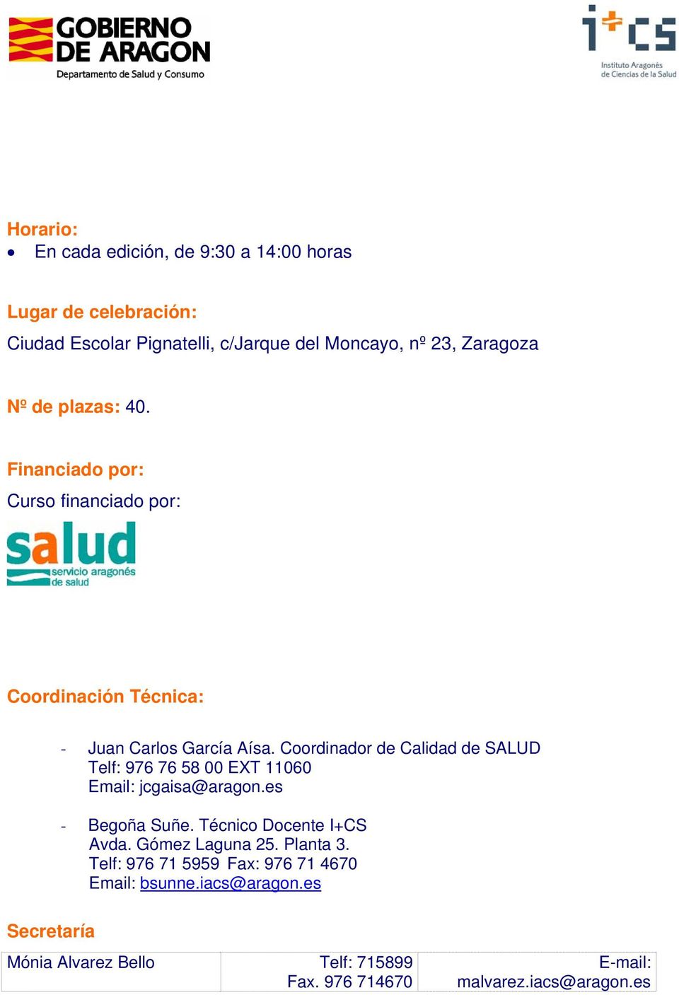 Coordinador de Calidad de SALUD Telf: 976 76 58 00 EXT 11060 Email: jcgaisa@aragon.es - Begoña Suñe. Técnico Docente I+CS Avda.