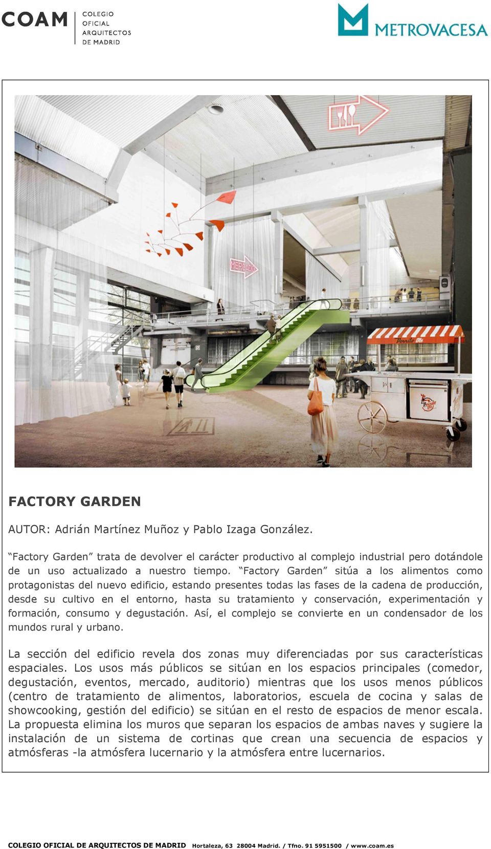 Factory Garden sitúa a los alimentos como protagonistas del nuevo edificio, estando presentes todas las fases de la cadena de producción, desde su cultivo en el entorno, hasta su tratamiento y