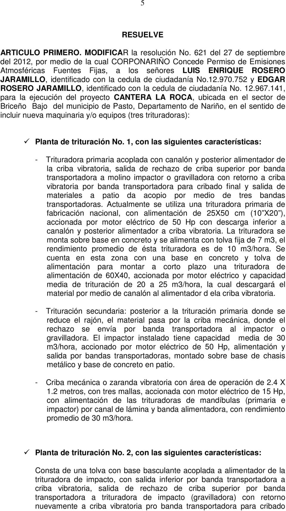 ciudadanía No.12.970.752 y EDGAR ROSERO JARAMILLO, identificado con la cedula de ciudadanía No. 12.967.