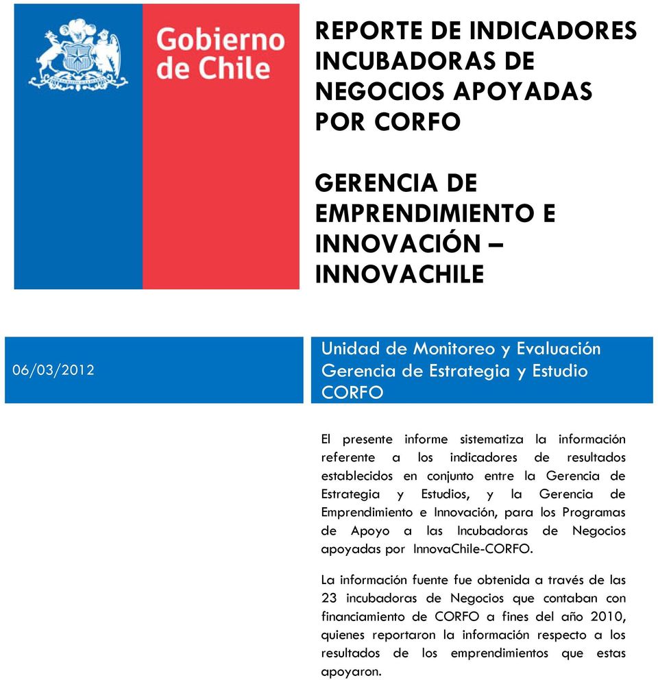 Gerencia de Emprendimiento e Innovación, para los Programas de Apoyo a las Incubadoras de Negocios apoyadas por InnovaChile-CORFO.