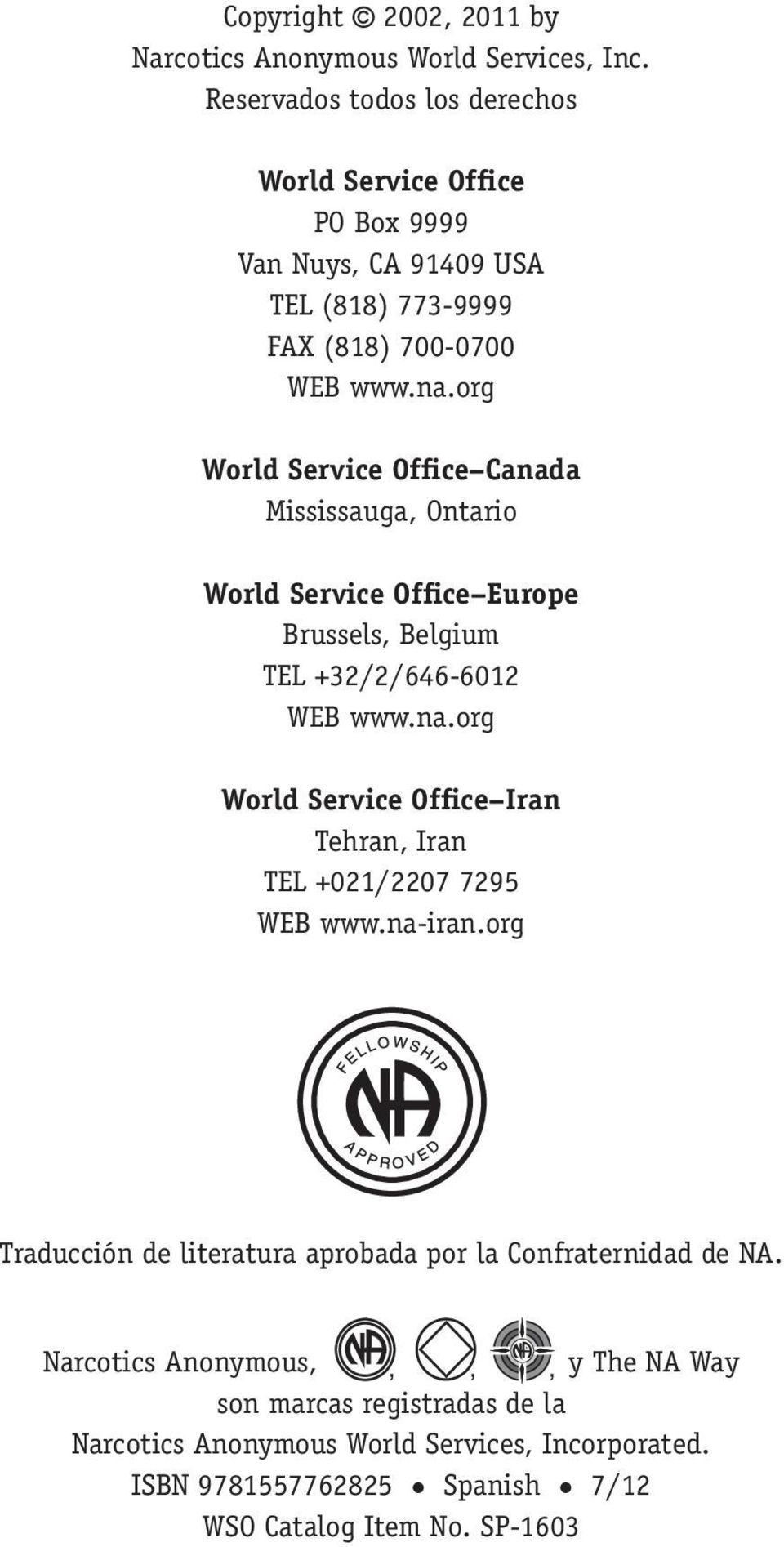 org World Service Office Canada Mississauga, Ontario World Service Office Europe Brussels, Belgium TEL +32/2/646-6012 WEB www.na.org World Service Office Iran Tehran, Iran TEL +021/2207 7295 WEB www.