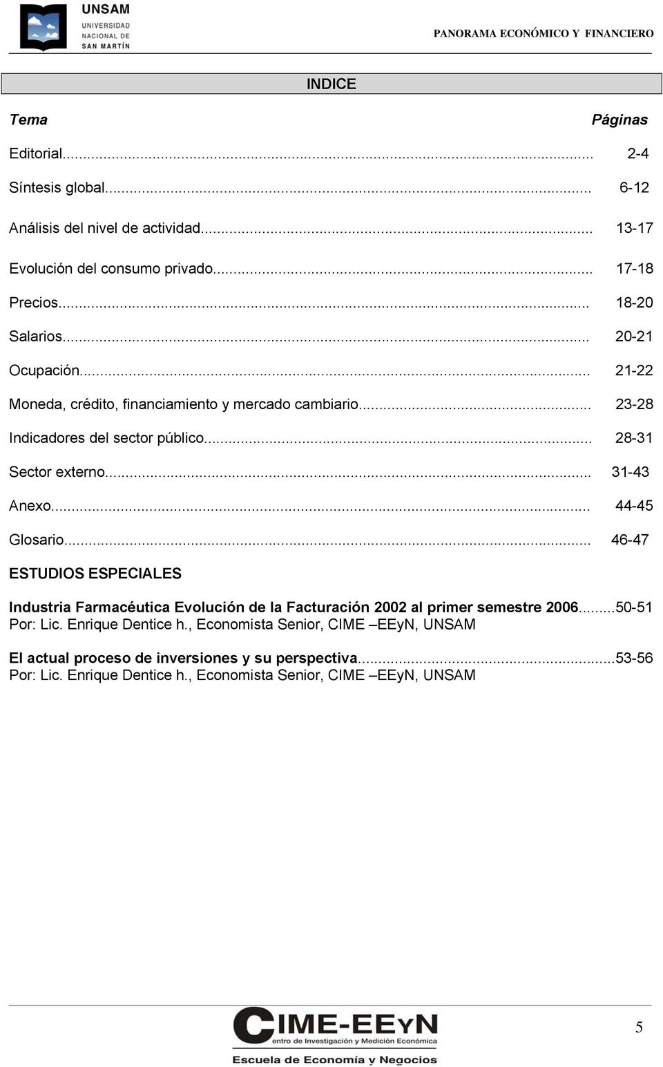 .. 31-43 Anexo... 44-45 Glosario... 46-47 ESTUDIOS ESPECIALES Industria Farmacéutica Evolución de la Facturación 2002 al primer semestre 2006...50-51 Por: Lic.