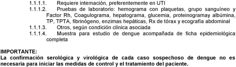 TPTA, fibrinógeno, enzimas hepáticas, Rx de tórax y ecografía abdominal 1.1.1.3. Otros, según condición clínica asociada 1.1.1.4.