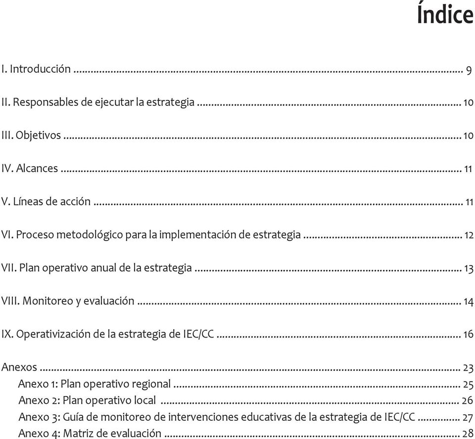 Monitoreo y evaluación... 14 IX. Operativización de la estrategia de IEC/CC... 16 Anexos... 23 Anexo 1: Plan operativo regional.