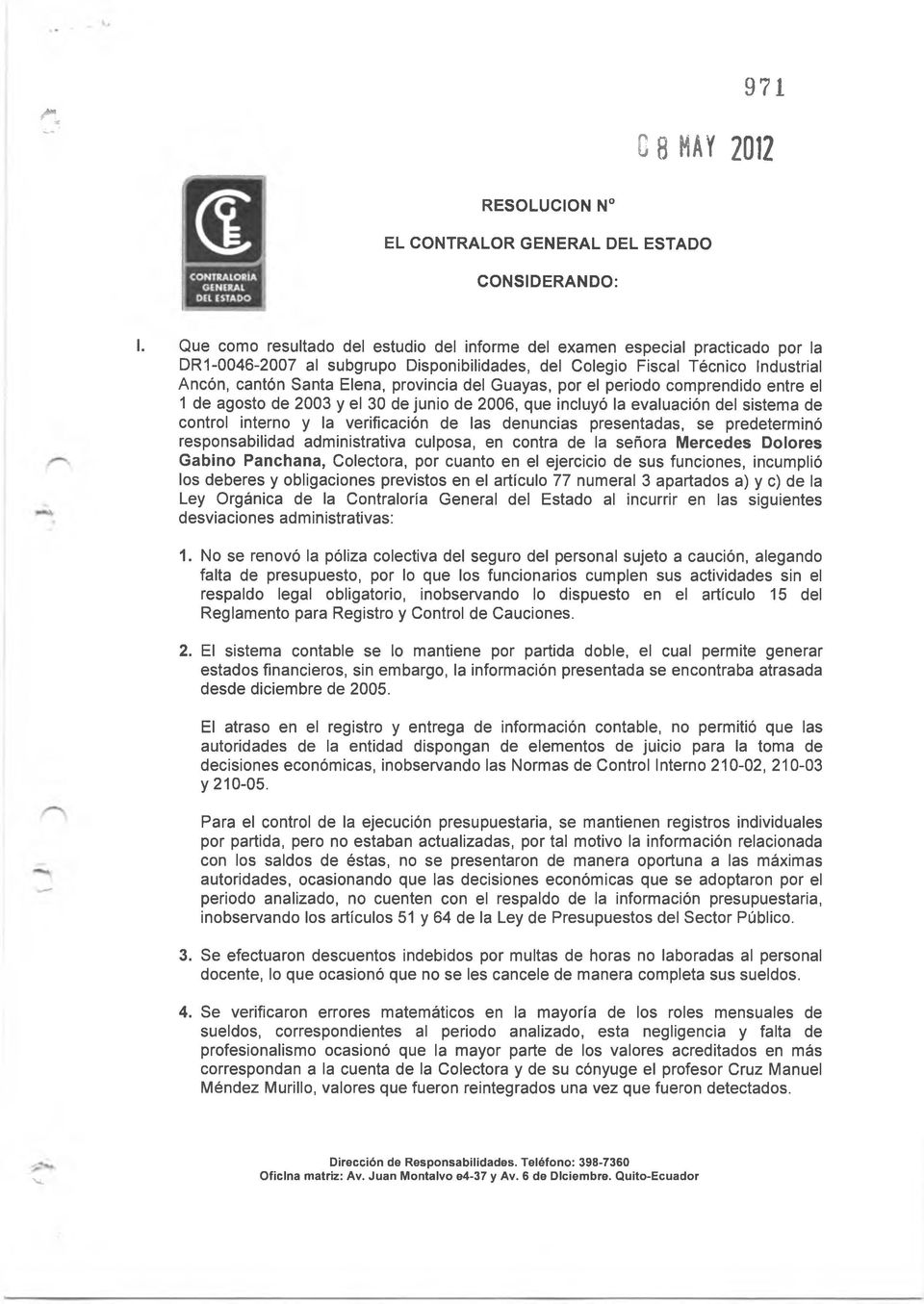 del Guayas, por el periodo comprendido entre el 1 de agosto de 2003 y el 30 de junio de 2006, que incluyó la evaluación del sistema de control interno y la verificación de las denuncias presentadas,
