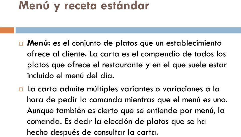 día. La carta admite múltiples variantes o variaciones a la hora de pedir la comanda mientras que el menú es uno.