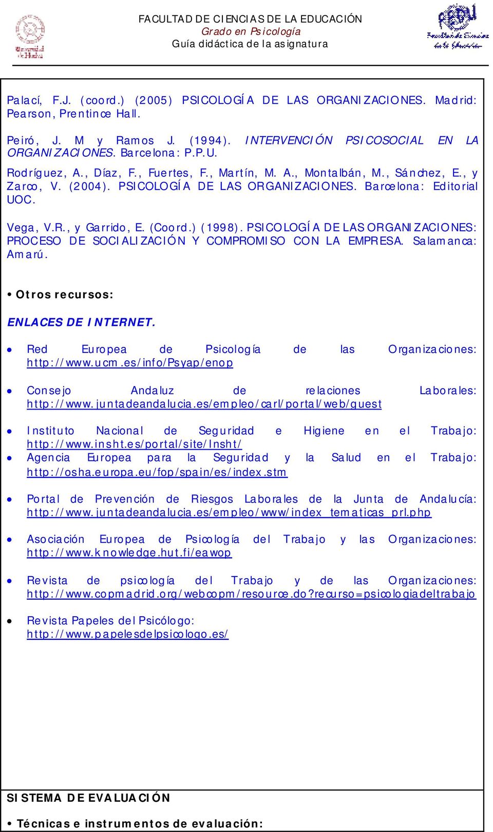 ) (1998). PSICOLOGÍA DE LAS ORGANIZACIONES: PROCESO DE SOCIALIZACIÓN Y COMPROMISO CON LA EMPRESA. Salamanca: Amarú. Otros recursos: ENLACES DE INTERNET.