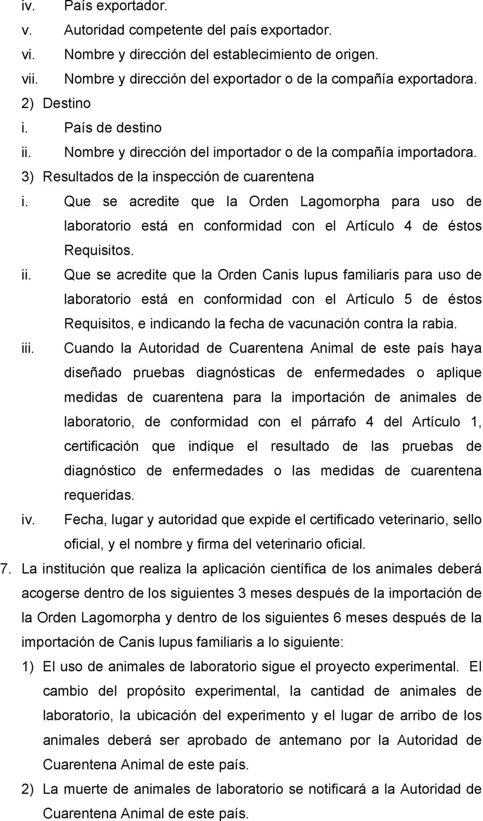 Que se acredite que la Orden Lagomorpha para uso de laboratorio está en conformidad con el Artículo 4 de éstos Requisitos. ii.