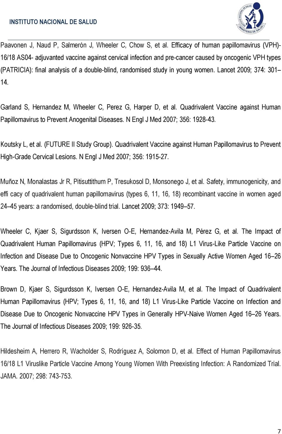 study in young women. Lancet 2009; 374: 301 14. Garland S, Hernandez M, Wheeler C, Perez G, Harper D, et al. Quadrivalent Vaccine against Human Papillomavirus to Prevent Anogenital Diseases.