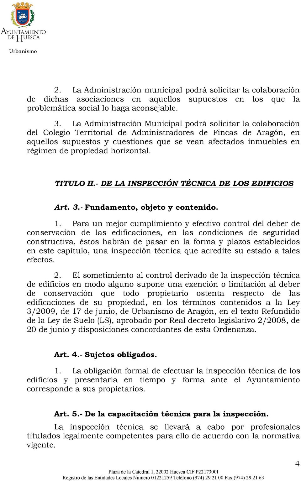 régimen de propiedad horizontal. TITULO II.- DE LA INSPECCIÓN TÉCNICA DE LOS EDIFICIOS Art. 3.- Fundamento, objeto y contenido. 1.