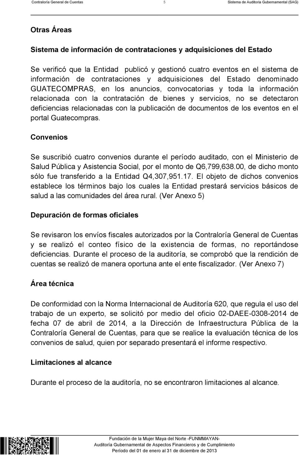 de bienes y servicios, no se detectaron deficiencias relacionadas con la publicación de documentos de los eventos en el portal Guatecompras.