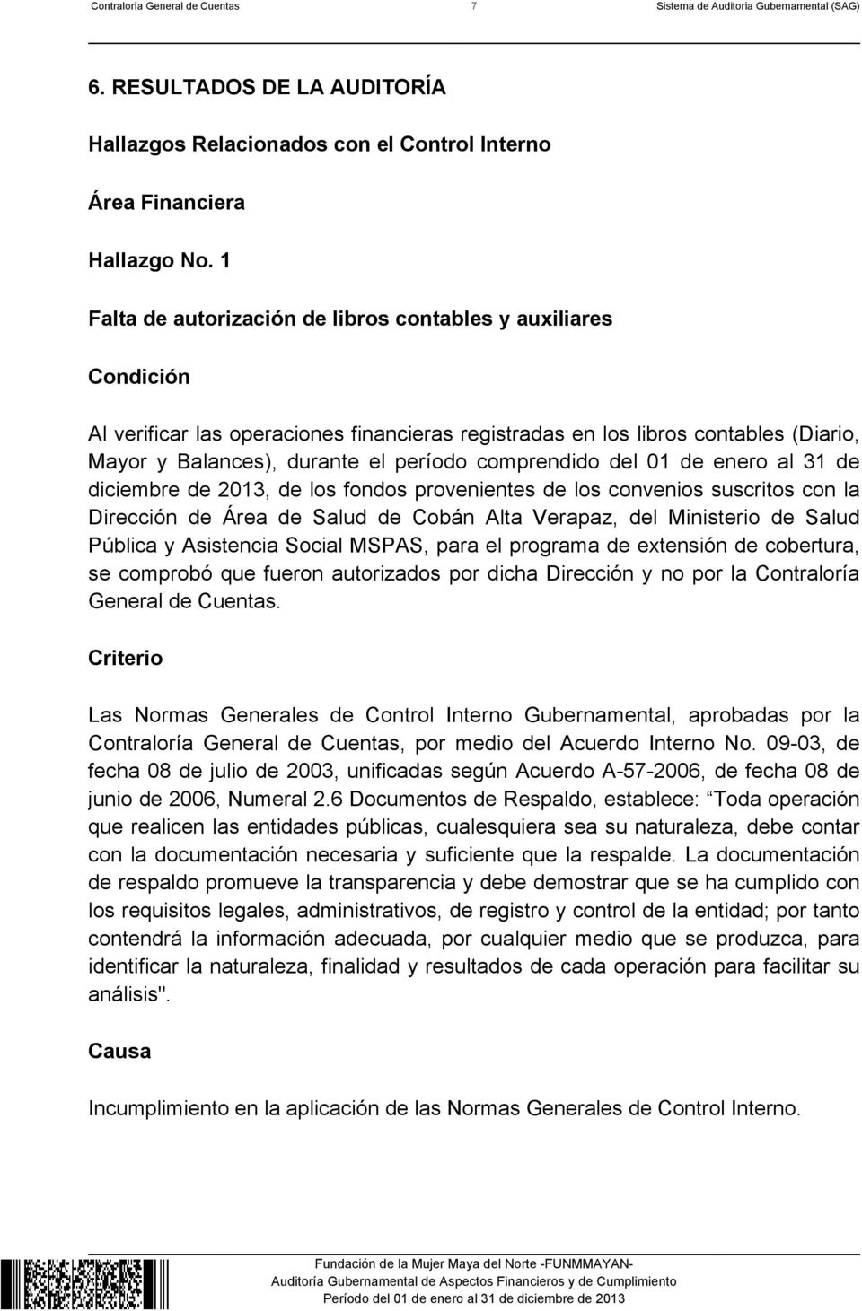 comprendido del 01 de enero al 31 de diciembre de 2013, de los fondos provenientes de los convenios suscritos con la Dirección de Área de Salud de Cobán Alta Verapaz, del Ministerio de Salud Pública