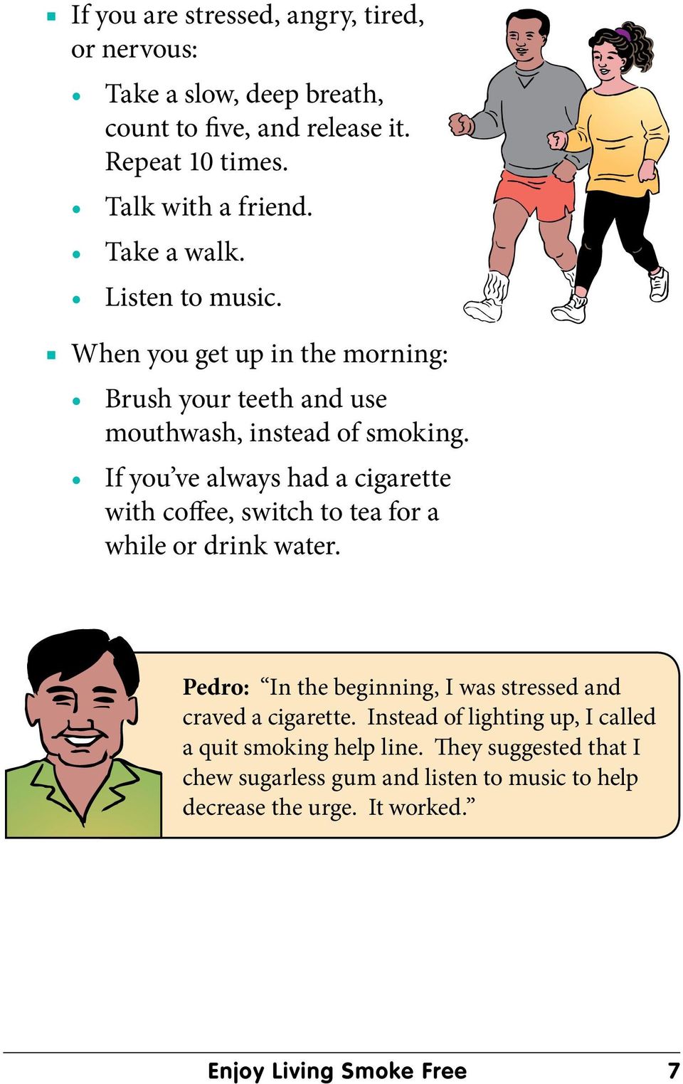 If you ve always had a cigarette with coffee, switch to tea for a while or drink water.