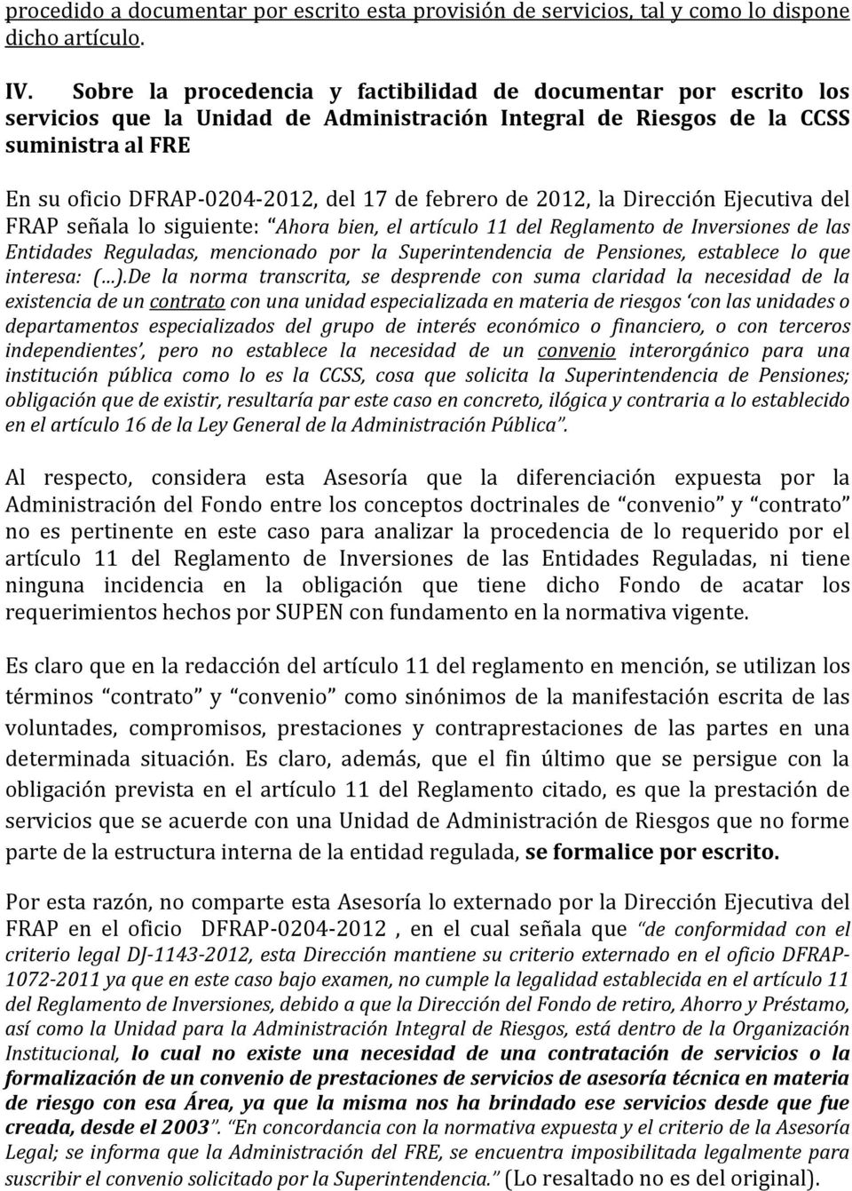 febrero de 2012, la Dirección Ejecutiva del FRAP señala lo siguiente: Ahora bien, el artículo 11 del Reglamento de Inversiones de las Entidades Reguladas, mencionado por la Superintendencia de