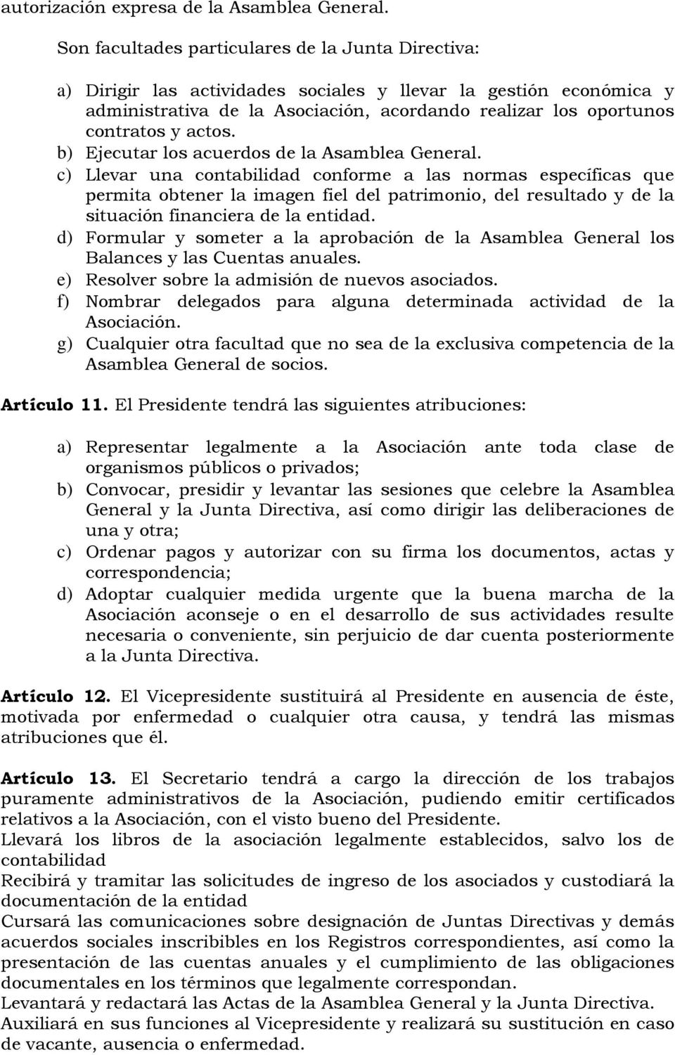 actos. b) Ejecutar los acuerdos de la Asamblea General.