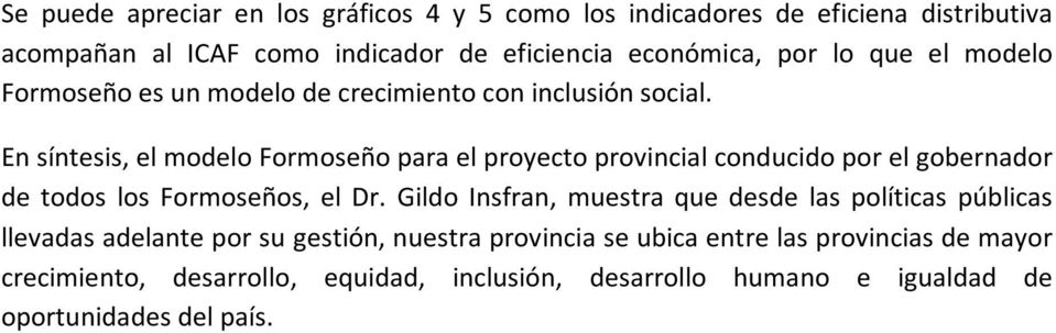 En síntesis, el modelo Formoseño para el proyecto provincial conducido por el gobernador de todos los Formoseños, el Dr.