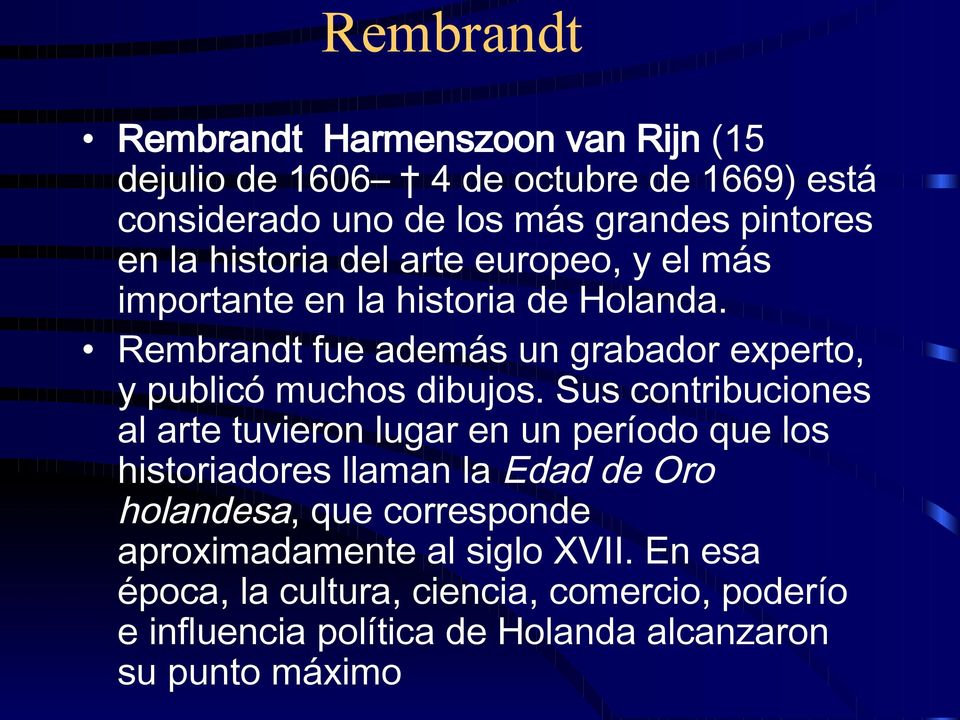 Rembrandt fue además un grabador experto, y publicó muchos dibujos.