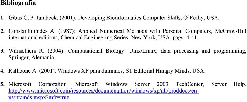 Wünschiers R. (2004): Computational Biology: Unix/Linux, data processing and programming, Springer, Alemania, 4. Rathbone A. (2001).