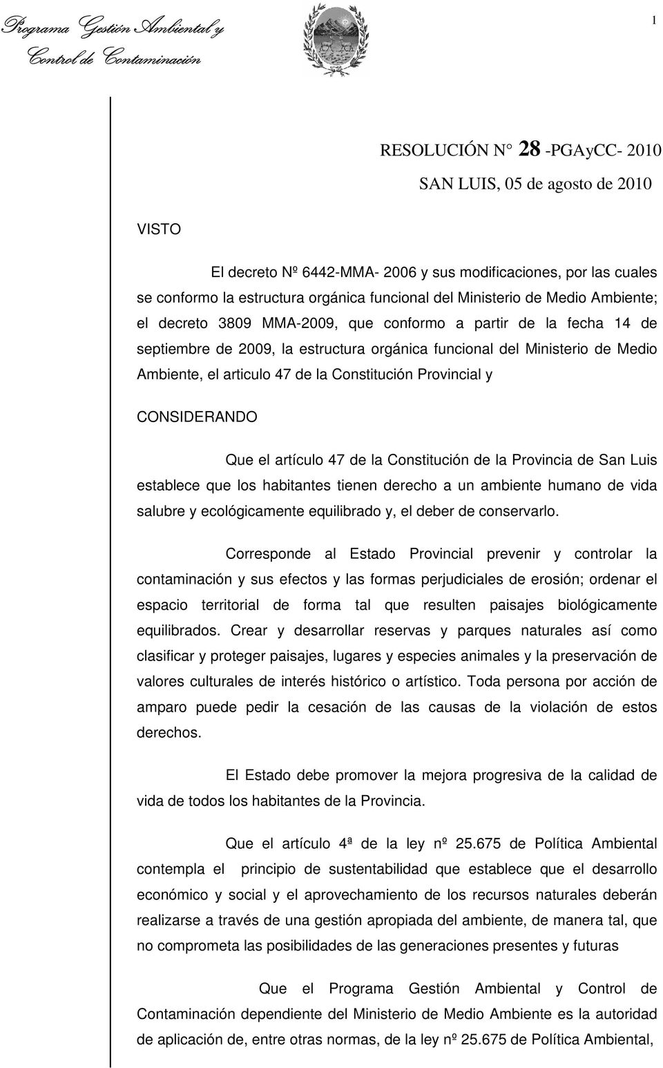 Ministerio de Medio Ambiente, el articulo 47 de la Constitución Provincial y CONSIDERANDO Que el artículo 47 de la Constitución de la Provincia de San Luis establece que los habitantes tienen derecho