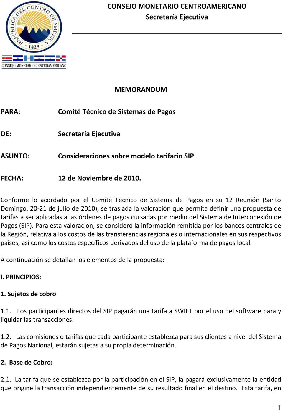 Conforme lo acordado por el Comité Técnico de Sistema de Pagos en su 12 Reunión (Santo Domingo, 20-21 de julio de 2010), se traslada la valoración que permita definir una propuesta de tarifas a ser